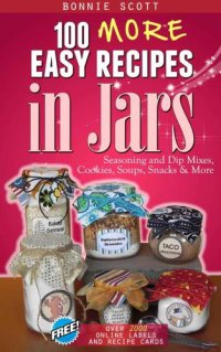 cover of the book 100 more easy recipes in jars: seasonings and dip mixes, cookies, soups, snacks & more