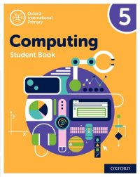 cover of the book Oxford International Primary Computing: Student Book 5 (Oxford International Computing)