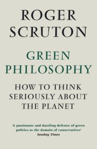 cover of the book Green philosophy: how to think seriously about the planet