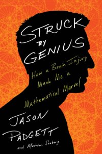 cover of the book Struck by genius: how a brain injury made me a mathematical marvel