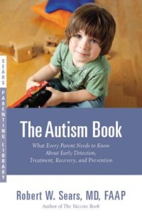 cover of the book The Autism Book: What Every Parent Needs to Know About Early Detection, Treatment, Recovery, and Prevention