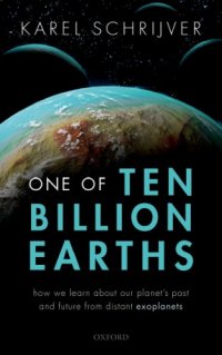 cover of the book One of ten billion earths: how we learn about our planet's past and future from distant exoplanets