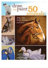 cover of the book Draw and Paint 50 Animals: Dogs, Cats, Birds, Horses and More