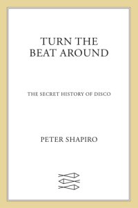 cover of the book Turn the beat around: the secret history of disco