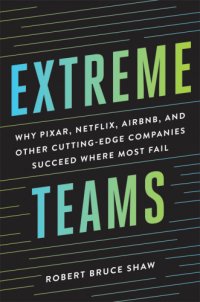 cover of the book Extreme teams: why Pixar, Netflix, Airbnb, and other cutting-edge companies succeed where most fail