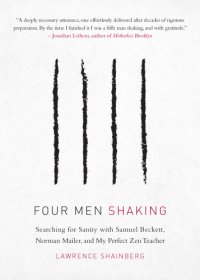 cover of the book Four men shaking: Searching for Sanity with Samuel Beckett, Norman Mailer, and My Perfect Zen Teacher