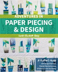 cover of the book Adventures in paper piecing & design: a quilter's guide with design exercises, step-by-step instructions & patterns to get you sewing