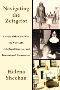 cover of the book Navigating the Zeitgeist: a story of the Cold War, the new left, Irish Republicanism, and international communism