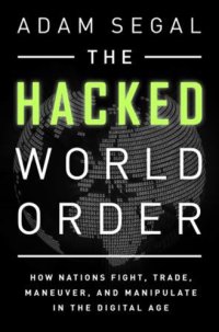 cover of the book The hacked world order: how nations fight, trade, maneuver, and manipulate in the digital age