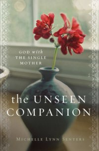 cover of the book The Unseen Companion God with the Single Mother