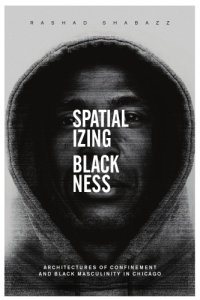 cover of the book Spatializing blackness: architectures of confinement and black masculinity in Chicago