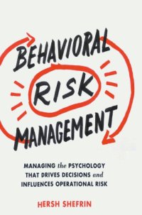 cover of the book Behavioral Risk Management: Managing the Psychology That Drives Decisions and Influences Operational Risk