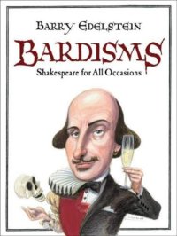 cover of the book Bardisms: Shakespeare for all occasions: wonderful words from the bard on life's big moments (and some small ones, too), plus tips on how to use them in a toast, speech, or letter