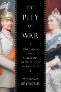 cover of the book The pity of war: England and Germany, bitter friends, beloved foes