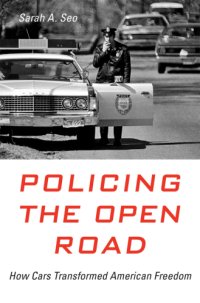 cover of the book Policing the open road: how cars transformed American freedom