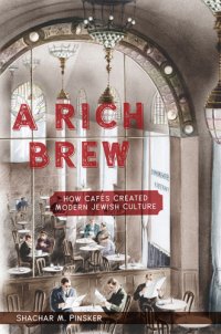 cover of the book A Rich brew: how cafés created modern Jewish culture