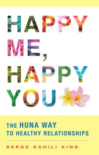 cover of the book Happy me, happy you: the Huna way to healthy relationships