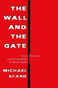 cover of the book The wall and the gate: Israel, Palestine, and the legal battle for human rights