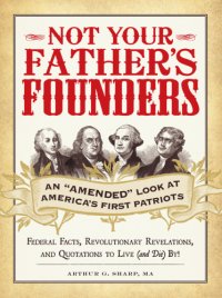 cover of the book Not your father's founders: an amended look at America's first patriots