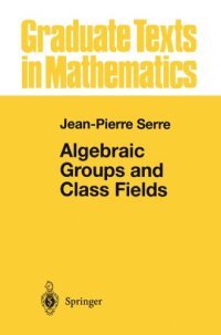 cover of the book Algebraic groups and class fields