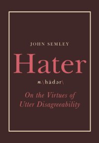 cover of the book Hater: on the virtues of utter disagreeability