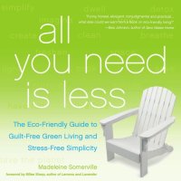 cover of the book All you need is less: an irreverent guide to eco-living, eco-loving, and how to go green without going crazy