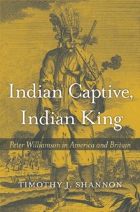 cover of the book Indian captive, Indian king: Peter Williamson in America and Britain