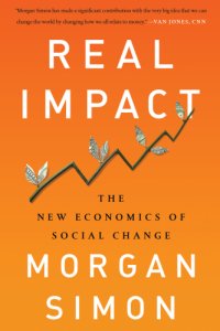 cover of the book Real impact: the new economics of social change