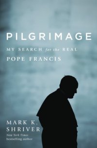 cover of the book Pilgrimage: My Search for the Real Pope Francis