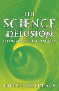 cover of the book The science delusion: freeing the spirit of enquiry