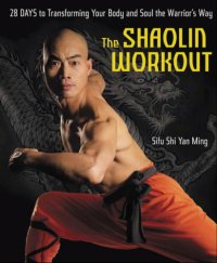 cover of the book The shaolin workout: 28 days to transforming your body and soul the warrior's way