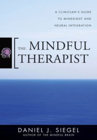 cover of the book The mindful therapist: a clinician's guide to mindsight and neural integration