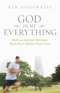 cover of the book God in My Everything: How an Ancient Rhythm Helps Busy People Enjoy God