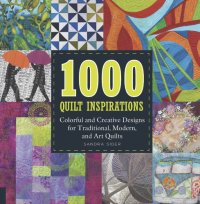 cover of the book 1000 quilt inspirations: colorful and creative designs for traditional, modern, and art quilts