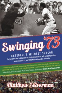 cover of the book Swinging '73: baseball's wildest season