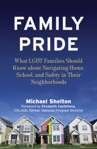 cover of the book Family pride: what LGBT families should know about navigating home, school, and safety in their neighborhoods