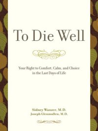 cover of the book To die well: your right to comfort, calm and choice in the last days of your life