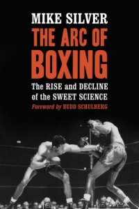 cover of the book The arc of boxing: the rise and decline of the sweet science