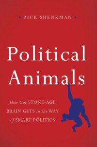 cover of the book Political animals how our Stone-Age brain gets in the way of smart politics