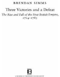 cover of the book Three victories and a defeat: the rise and fall of the first British Empire, 1714-1783