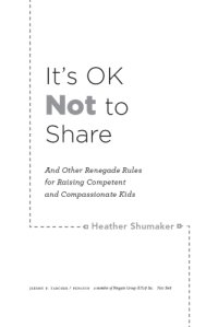 cover of the book It's ok not to share: and other renegade rules for raising competent and compassionate kids