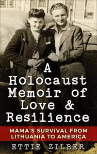 cover of the book A Holocaust memoir of love et resilience: mama's survival from Lithuania to America