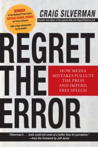 cover of the book Regret the error: how media mistakes pollute the press and imperil free speech