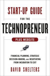 cover of the book Start-up guide for the technopreneur + website: financial planning, decision making and negotiating from incubation to exit