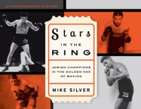 cover of the book Stars in the ring: Jewish champions in the golden age of boxing: a photographic history