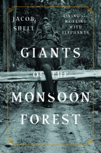 cover of the book Giants of the monsoon forest: living and working with elephants