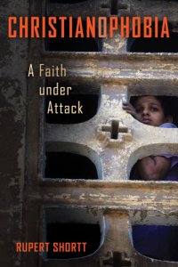 cover of the book Christianophobia: a faith under attack