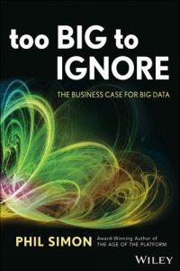 cover of the book Too big to ignore: the business case for big data