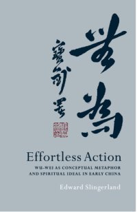 cover of the book Effortless action: Wu-wei as conceptual metaphor and spiritual ideal in early China