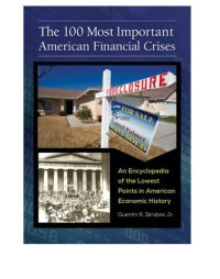 cover of the book The 100 most important American financial crises: an encyclopedia of the lowest points in American economic history